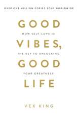 Good Vibes, Good Life: How Self-Love Is the Key to Unlocking Your Greatness: THE #1 SUNDAY TIMES BESTSELLER