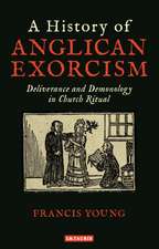 A History of Anglican Exorcism: Deliverance and Demonology in Church Ritual