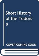 REX RICHARD: SHORT HISTORY OF THE TUDORS A