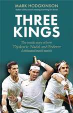 Three Kings: Three Kings: The inside story of how Djokovic, Nadal and Federer dominated men's tennis