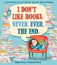 I Don't Like Books. Never. Ever. The End.