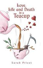 Love, Life and Death in a Teacup