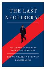 The Last Neoliberal: Macron and the Origins of France's Political Crisis