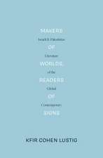 Makers of Worlds, Readers of Signs: Israeli and Palestinian Literature of the Global Contemporary