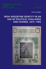 Irish-Argentine Identity in an Age of Political Challenge and Change, 1875-1983