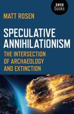 Speculative Annihilationism – The Intersection of Archaeology and Extinction