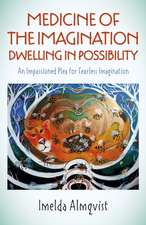 Medicine of the Imagination: Dwelling in Possibi – An Impassioned Plea for Fearless Imagination