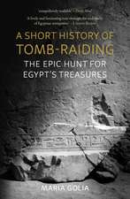 A Short History of Tomb-Raiding: The Epic Hunt for Egypt’s Treasures