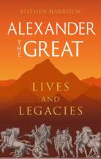 Alexander the Great: Lives and Legacies