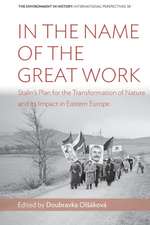 In the Name of the Great Work: Stalin's Plan for the Transformation of Nature and its Impact in Eastern Europe