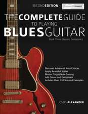 The Complete Guide to Playing Blues Guitar Book Three - Beyond Pentatonics