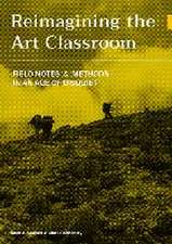 Reimagining the Art Classroom: Field Notes and Methods in an Age of Disquiet