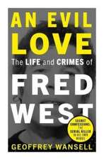 An Evil Love: The Life and Crimes of Fred West