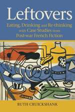 Leftovers – Eating, Drinking and Re–thinking with Case Studies from Post–war French Fiction