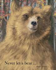 Never let a bear ...