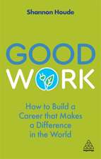 Good Work – How to Build a Career that Makes a Difference in the World