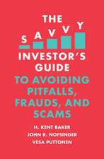 The Savvy Investor`s Guide to Avoiding Pitfalls, Frauds, and Scams