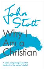 Why I am a Christian – A Clear, Compelling Account Of The Basis Of The Author`s Belief