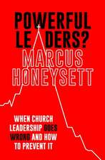 Powerful Leaders? – When Church Leadership Goes Wrong And How to Prevent It