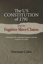 The US Constitution of 1791 and the Fugitive Sla – A Philosophical Re–rendering of Legislative Authority: Ambiguities and Conflicts