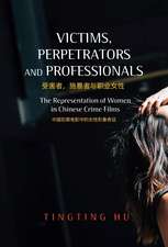 Victims, Perpetrators and Professionals – The Representation of Women in Chinese Crime Films