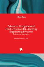 Advanced Computational Fluid Dynamics for Emerging Engineering Processes