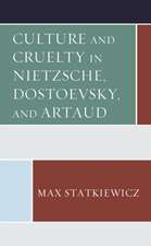 Culture and Cruelty in Nietzsche, Dostoevsky, Artaud