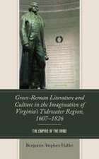 Greco-Roman Literature and Culture in the Imagination of Virginia's Tidewater Region, 1607-1826