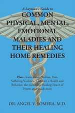 A Layman's Guide to Common Physical, Mental, Emotional Maladies and Their Healing Home Remedies