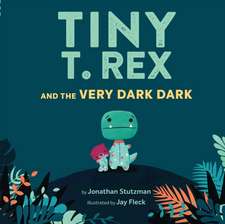 Stutzman, J: Tiny T. Rex and the Very Dark Dark