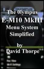 The Olympus E-M10 MkIII Menu System Simplified