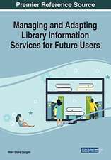 Managing and Adapting Library Information Services for Future Users