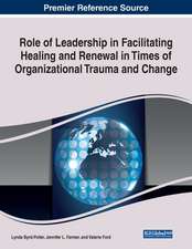 Role of Leadership in Facilitating Healing and Renewal in Times of Organizational Trauma and Change