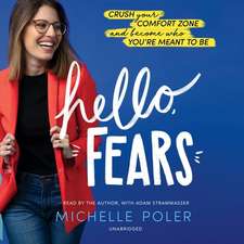 Hello, Fears Lib/E: Crush Your Comfort Zone and Become Who You're Meant to Be