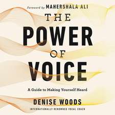 The Power of Voice Lib/E: A Guide to Making Yourself Heard