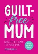 Moolla, Z: Guilt-Free Mum