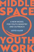 Middle Space Youth Work – A New Model For Youth Ministry and Outreach