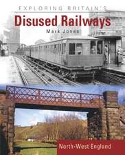 Jones, M: Exploring Britain's Disused Railways