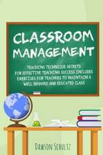 Classroom management - Teaching technique Secrets for effective teaching success includes exercises for teachers to maintain a well behaved and educated class