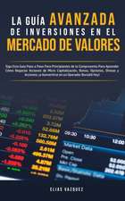 La Guía Avanzada de Inversiones en el Mercado de Valores