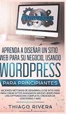 Aprenda a Diseñar un Sitio Web para Su Negocio, Usando WordPress para Principiantes