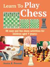 Learn to Play Chess: 35 easy and fun chess activities for children aged 7 years +