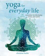 Yoga for Everyday Life: Remedies for the body, mind, and spirit