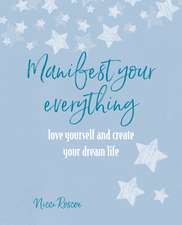 Manifest Your Everything: Love yourself and create your dream life