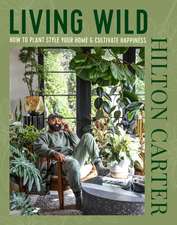 Living Wild: How to plant style your home and cultivate happiness