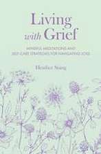 Living with Grief: Mindful meditations and self-care strategies for navigating loss