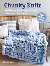 Chunky Knits: 35 projects to make: Stylish and quick designs made with super-size needles