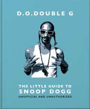 D. O. Double G: The Little Guide to Snoop Dogg