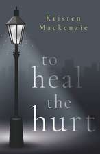 Mackenzie, K: To Heal The Hurt