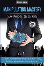 Manipulation Mastery and Dark Psychology Secrets - 2 in 1